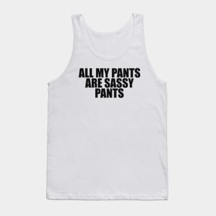 All my pants are sassy pants Tank Top